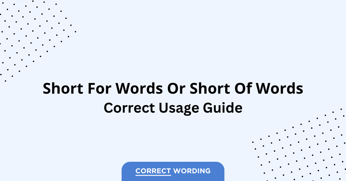 Short for vs. Short of Words - Which is Correct?
