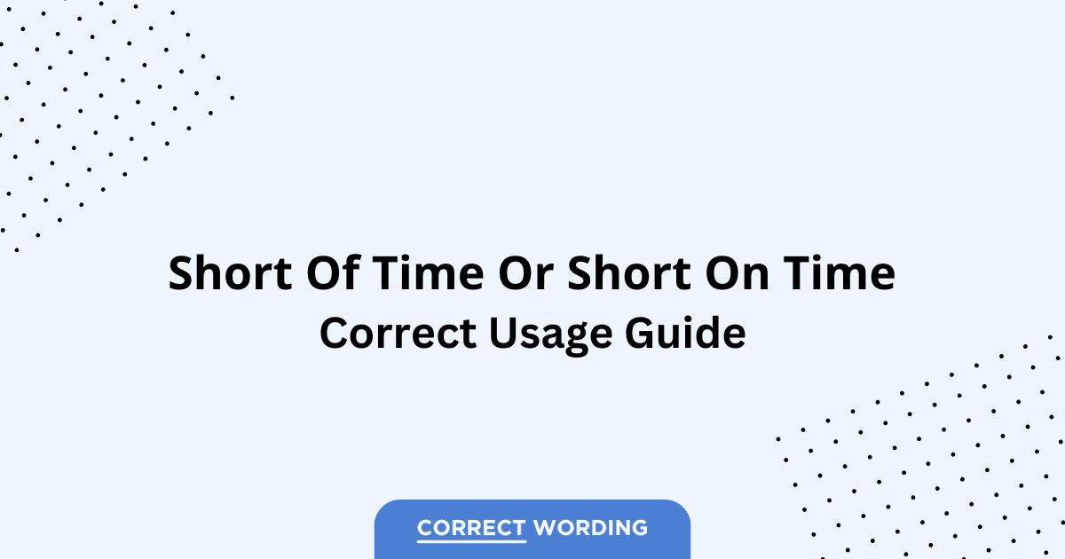 Short of Time vs. Short on Time - Which is Correct?