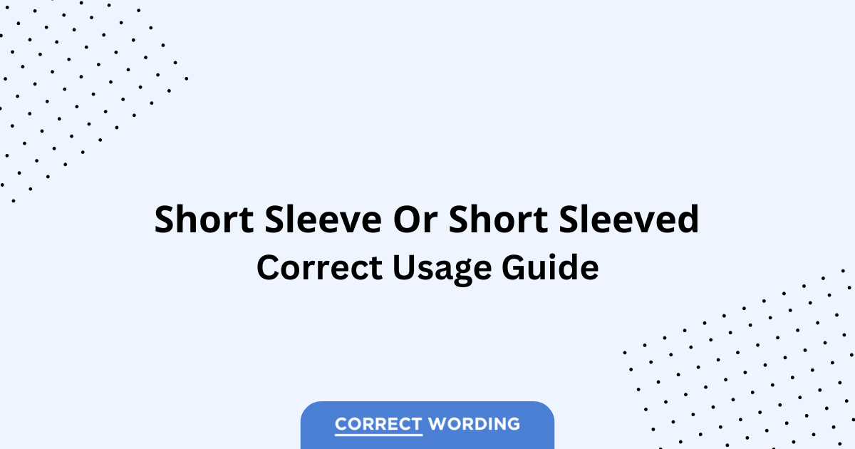 Short Sleeve vs. Short-Sleeved - Which is Correct?