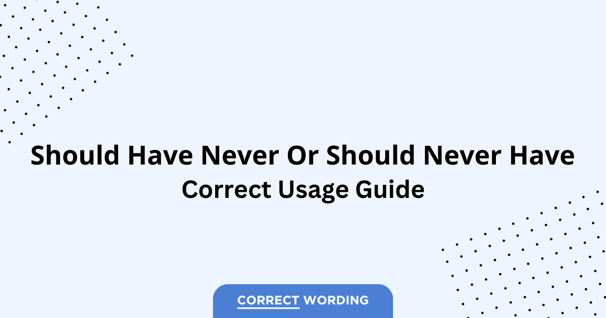 Should Have Never vs. Should Never Have - Which is Correct?