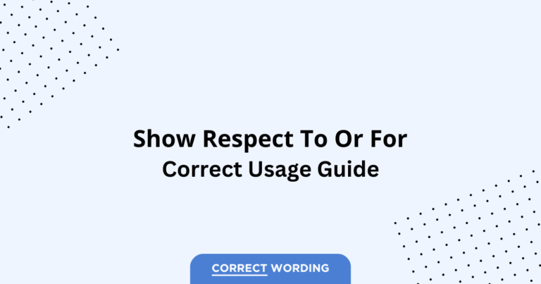 Show Respect To vs. Show Respect For - Which is Correct?