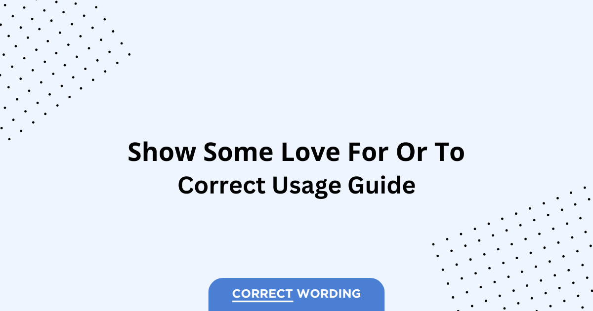 Show Some Love For vs. Show Some Love To - Which is Correct?
