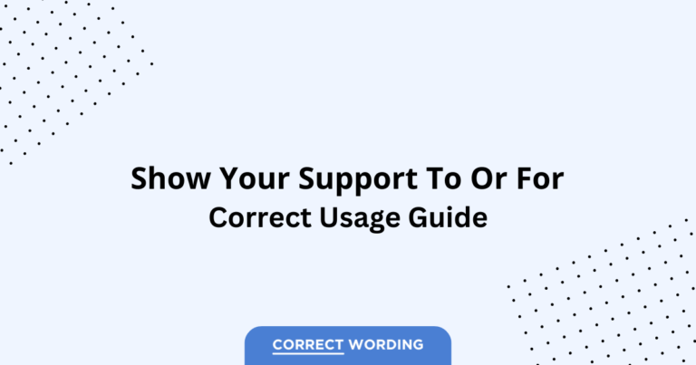 Show Your Support To vs. Show Your Support For - Which is Correct?