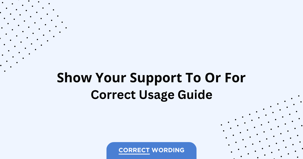 Show Your Support To vs. Show Your Support For - Which is Correct?