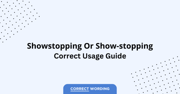Showstopping vs. Show-Stopping - Which is Correct?