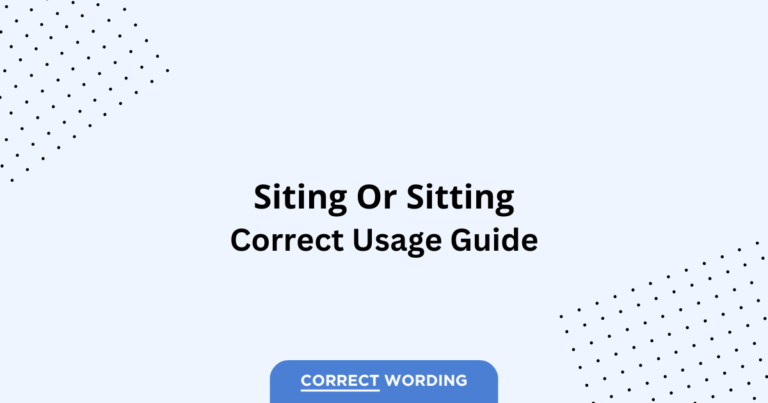 Siting vs. Sitting - Which is Correct?