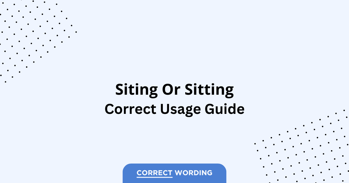 Siting vs. Sitting - Which is Correct?
