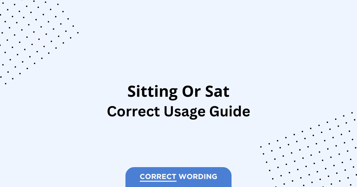 Sitting vs. Sat - Which is Correct?