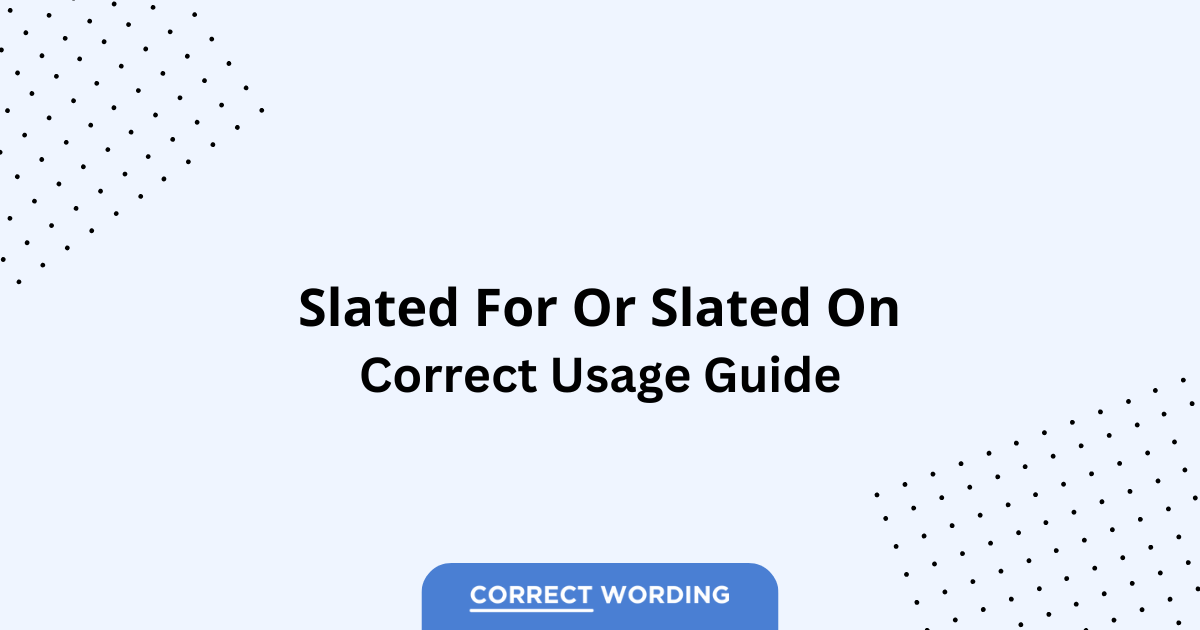 Slated for vs. Slated on – Which is Correct?