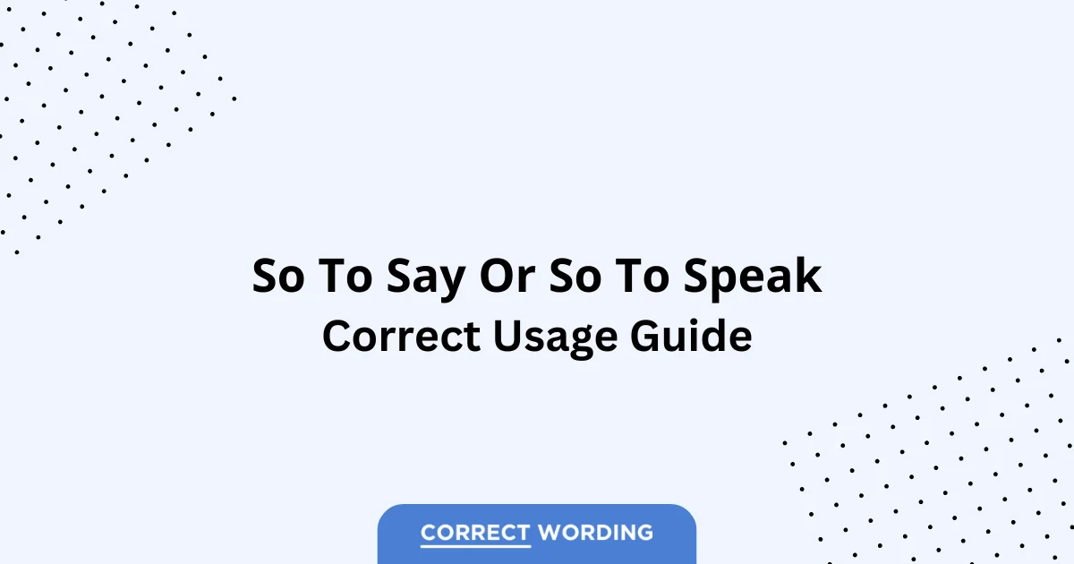 So to Say vs. So to Speak - Which is Correct?