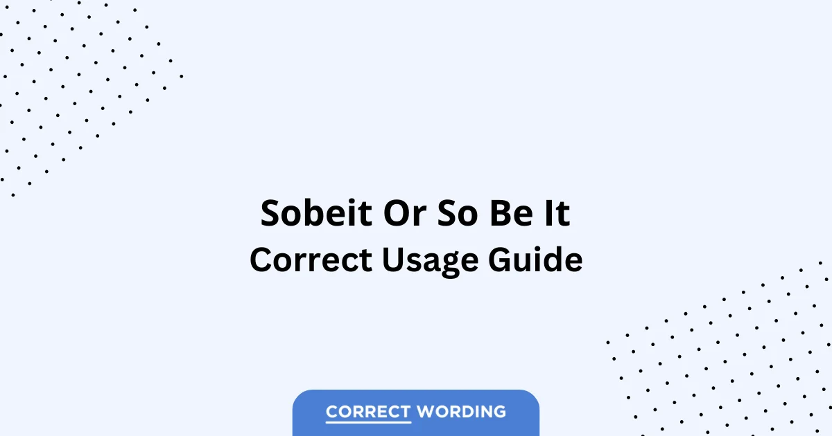 Sobeit vs. So Be It - Which is Correct?