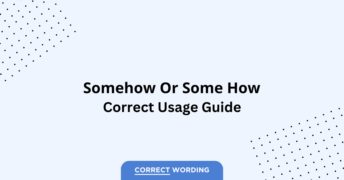 Somehow vs. Some How - Which is Correct?