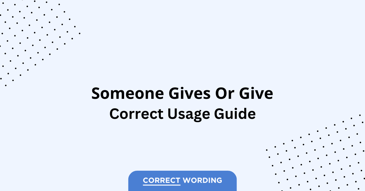 Someone Gives vs. Someone Give - Which is Correct?