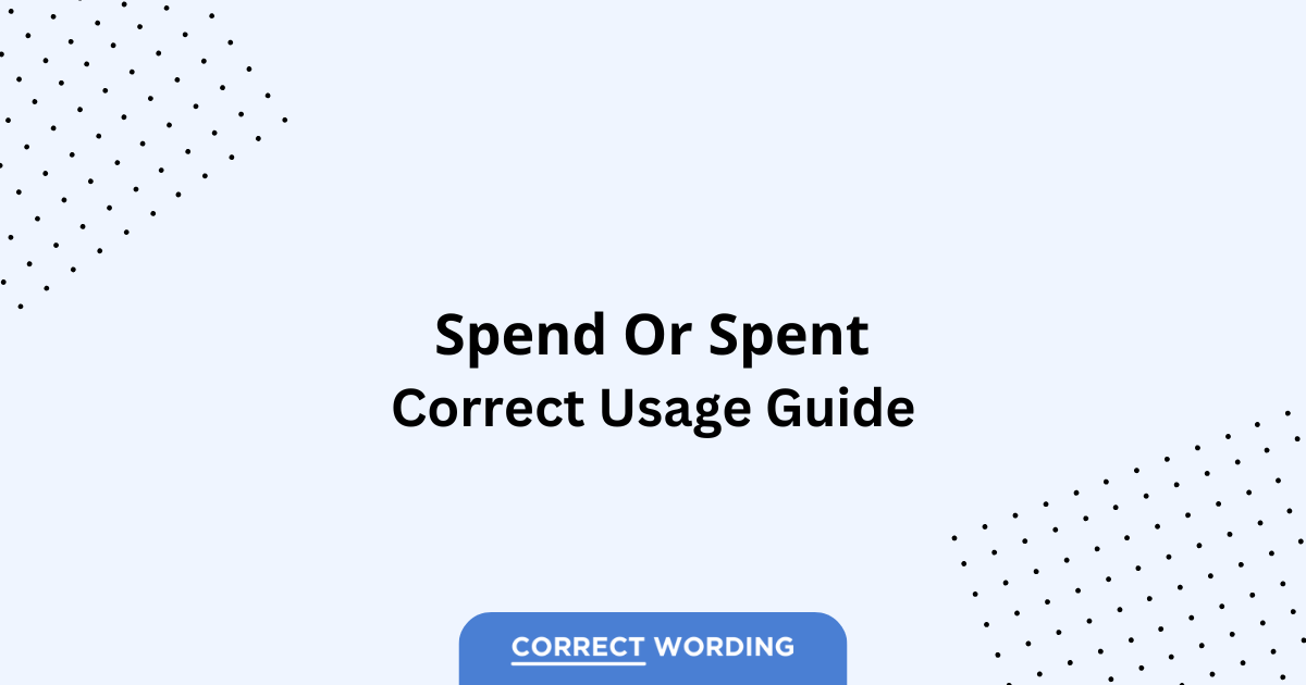 Spend vs. Spent - Which is Correct?