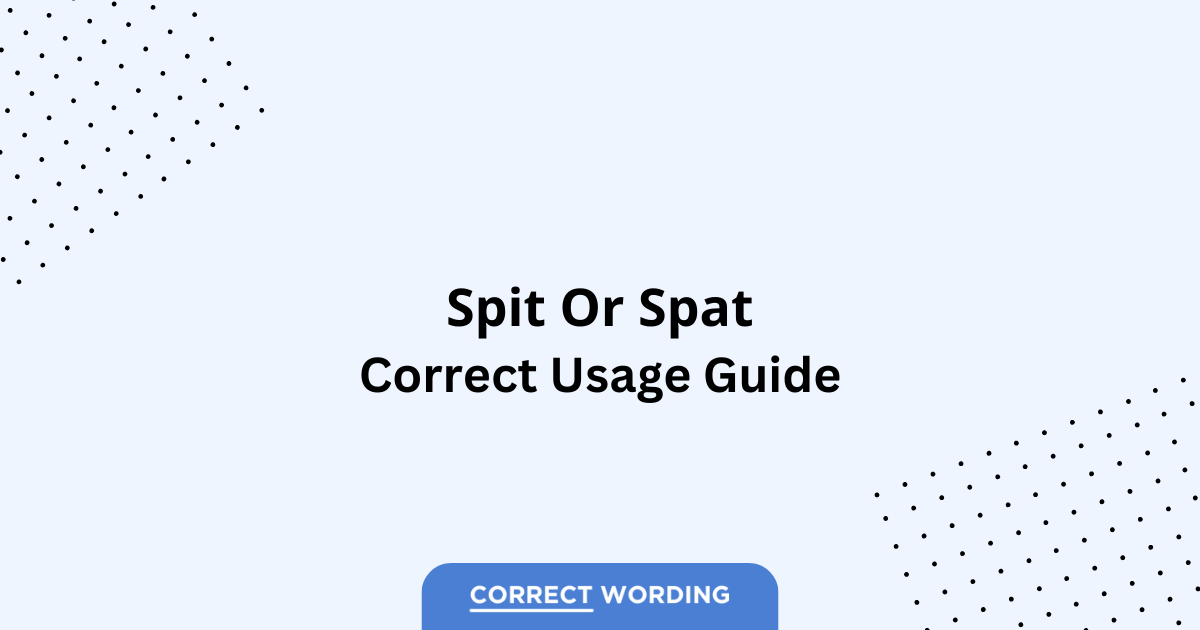 Spit vs. Spat - Which is Correct?