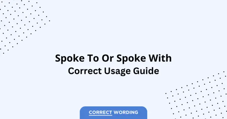 Spoke to vs. Spoke with - Which is Correct?