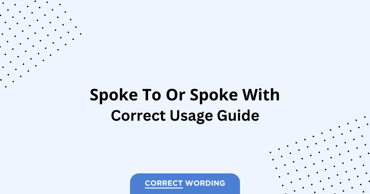 Spoke to vs. Spoke with – Which is Correct?