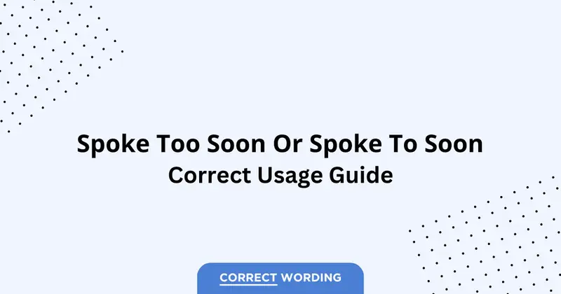Spoke Too Soon vs. Spoke To Soon – Which is Correct?