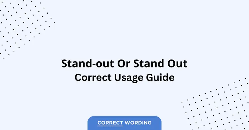 Stand Out vs. Standout vs. Stand-Out - Which is Correct?