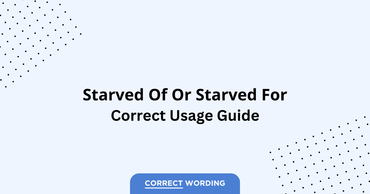 Starved of vs. Starved for – Which is Correct?