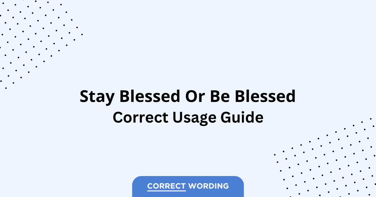 Stay Blessed vs. Be Blessed - Which is Correct?