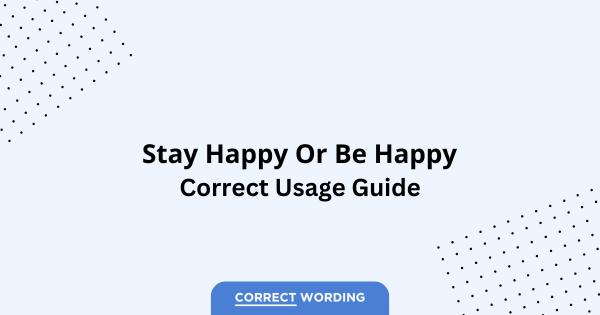 Stay Happy vs. Be Happy - Which is Correct?