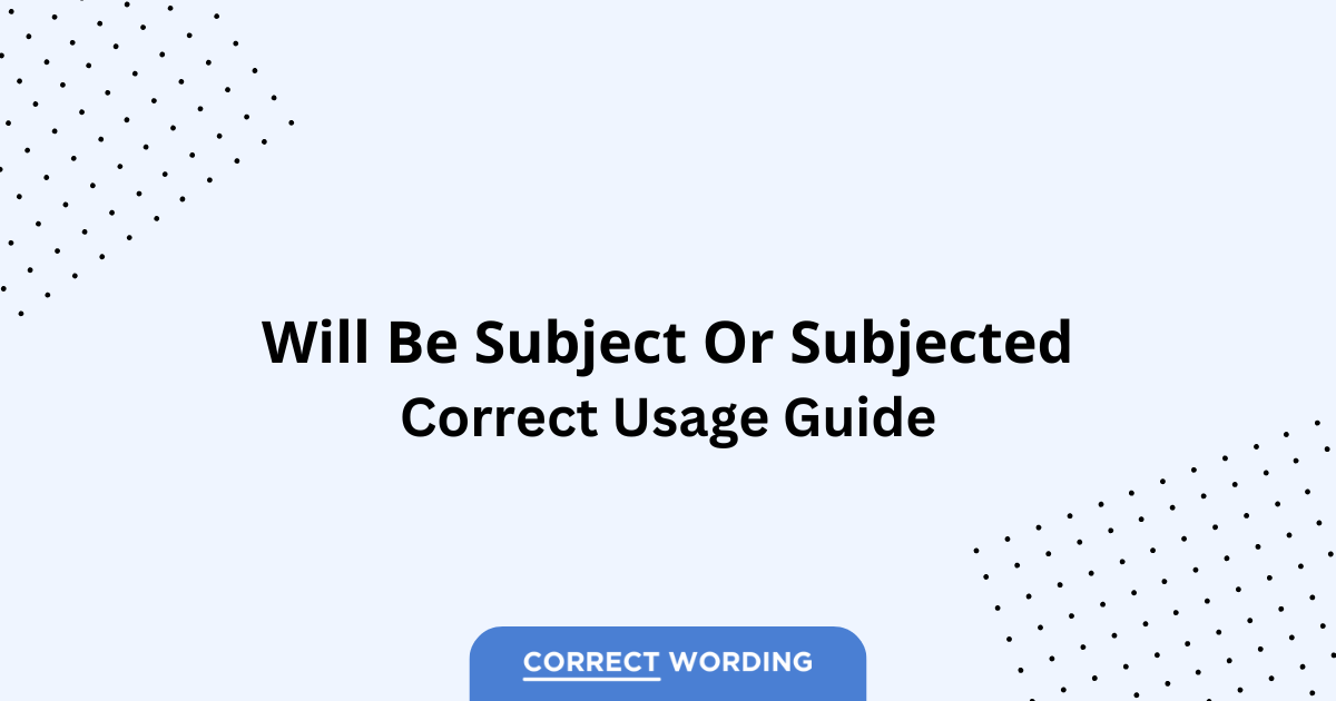 Subject vs. Subjected - Which is Correct?