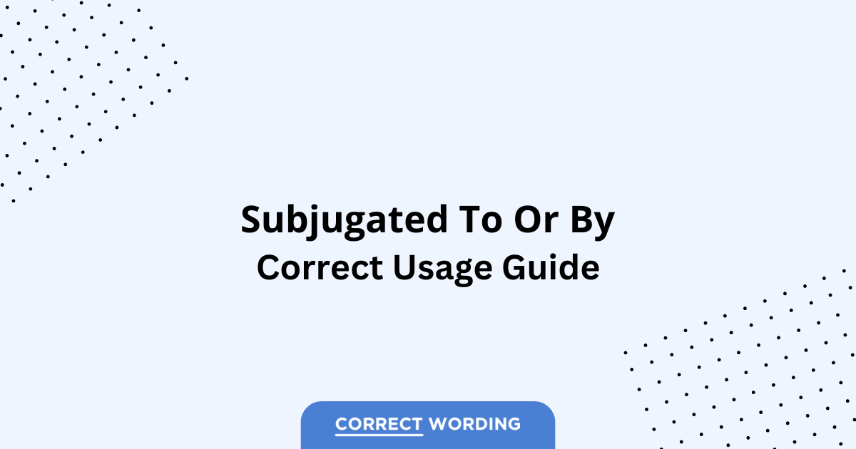Subjugated to vs. Subjugated by - Which is Correct?