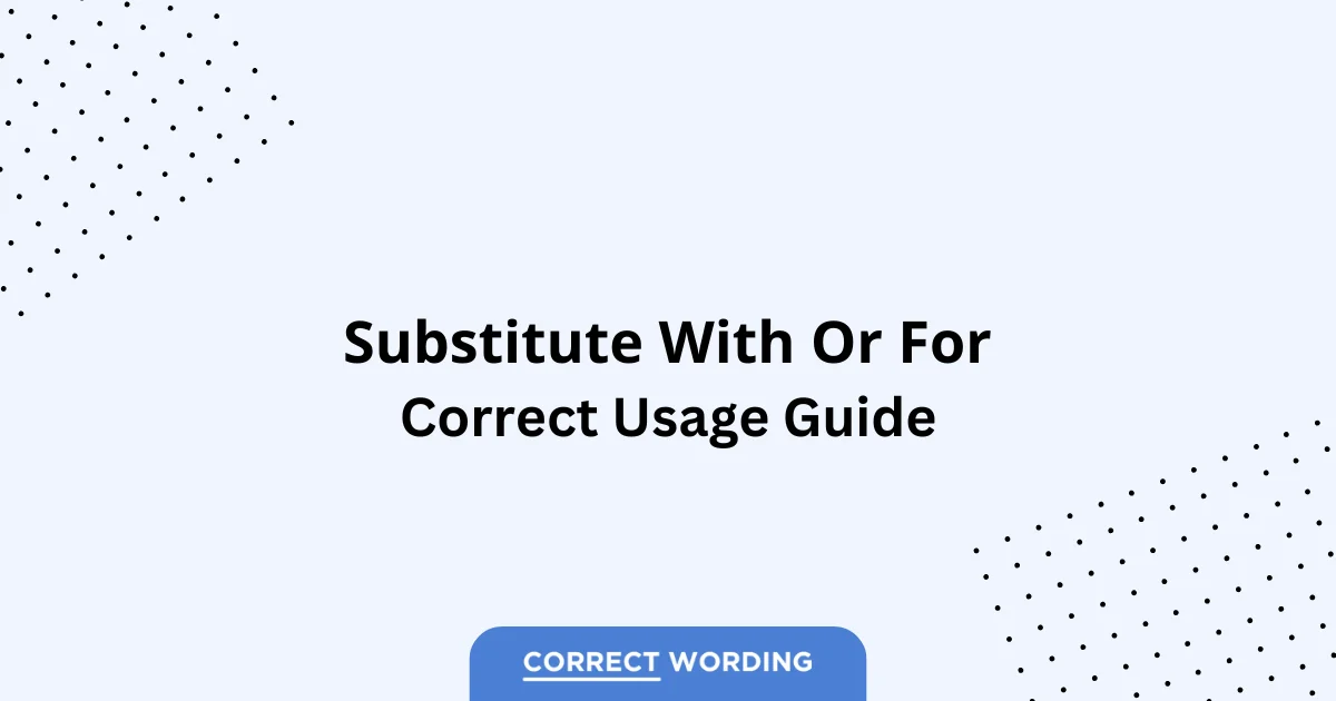 Substitute With vs. Substitute For – Which is Correct?