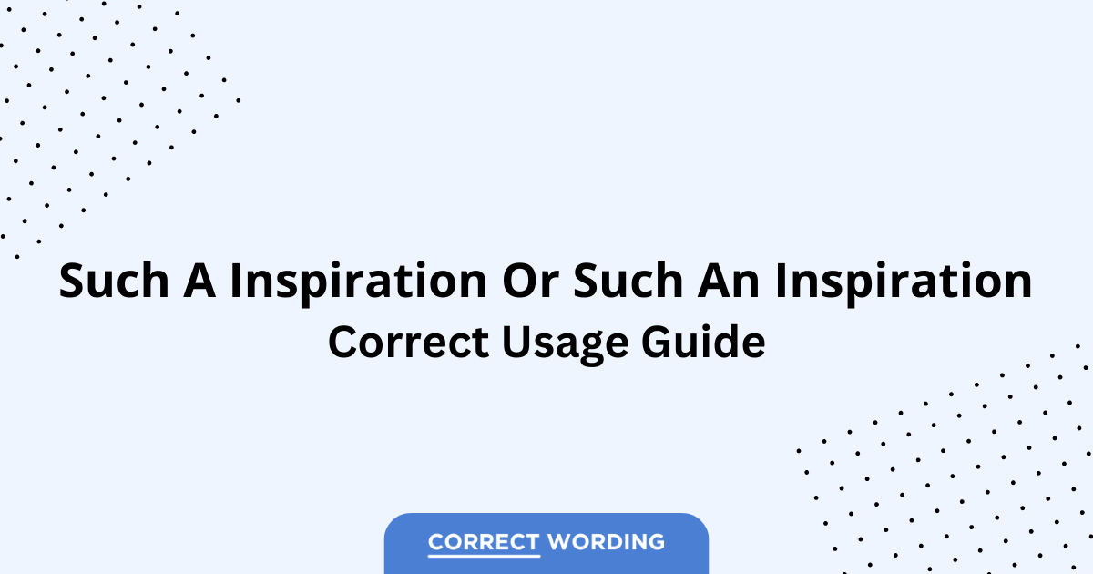 Such a Inspiration vs. Such an Inspiration - Which is Correct?