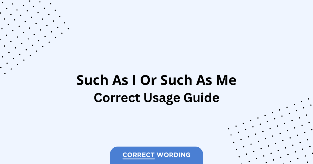 Such as I vs. Such as Me - Which is Correct?