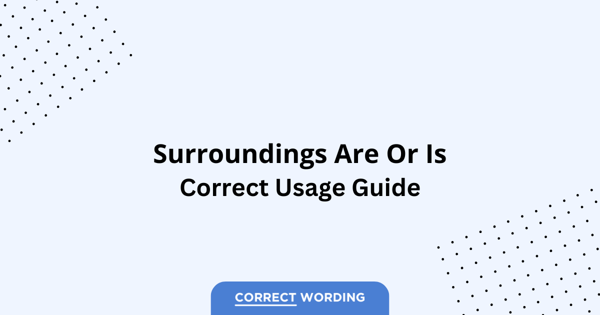 Surroundings Are vs. Surroundings Is - Which is Correct?