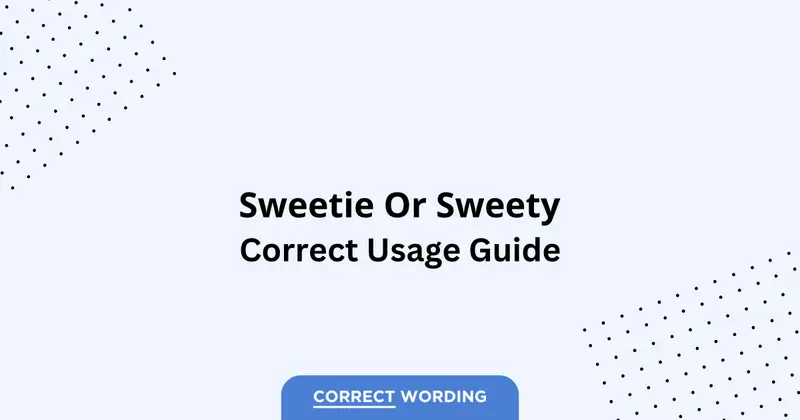 Sweetie vs. Sweety - Which is Correct?