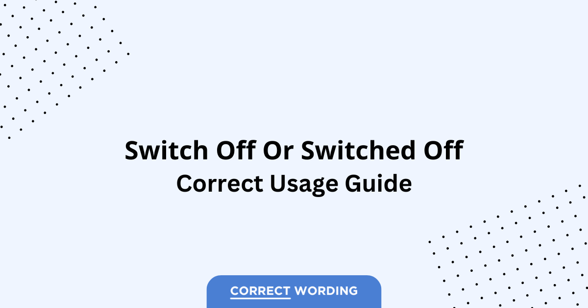 Switch off vs. Switched off - Which is Correct?