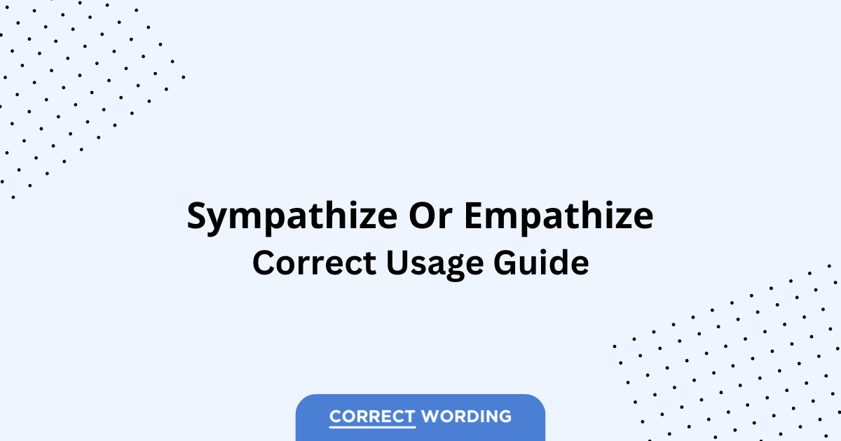 Sympathize vs. Empathize - Which is Correct?