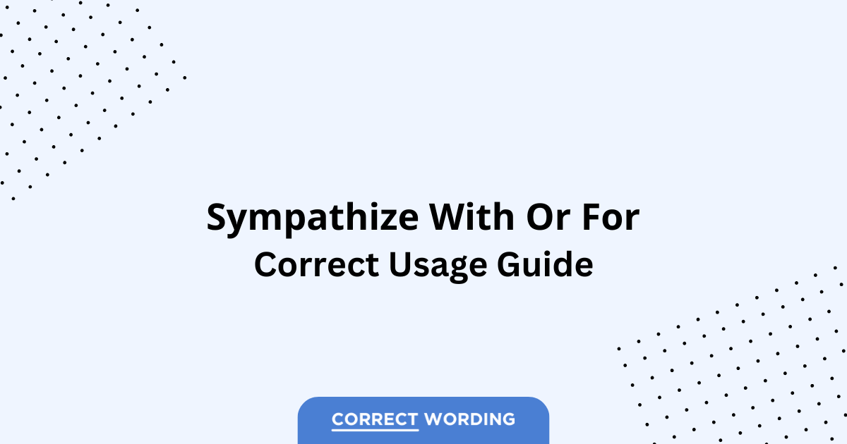 Sympathize With vs. Sympathize For – Which is Correct?