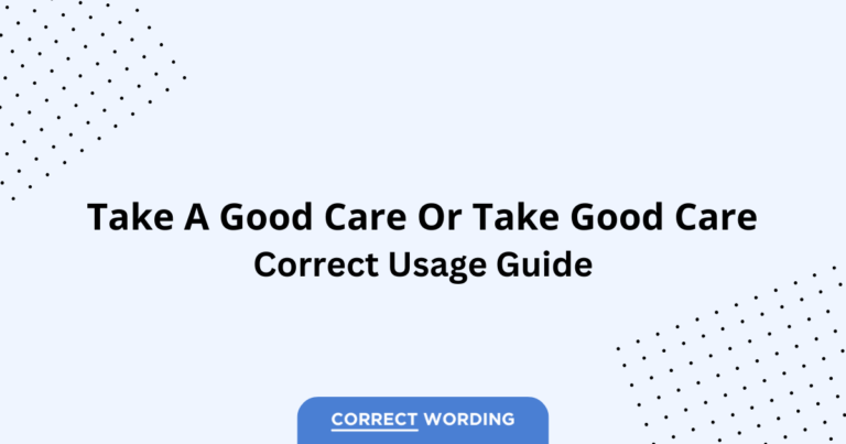 Take a Good Care vs. Take Good Care - Which is Correct?