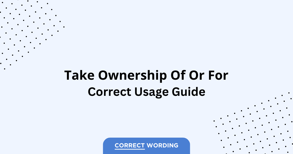 Take Ownership Of vs. Take Ownership For - Which is Correct?