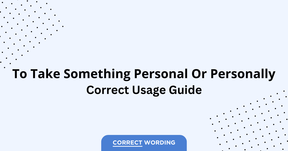 Take Something Personal vs. Take Something Personally - Which is Correct?