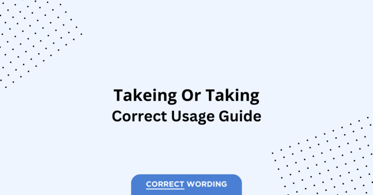Takeing vs. Taking - Which is Correct?