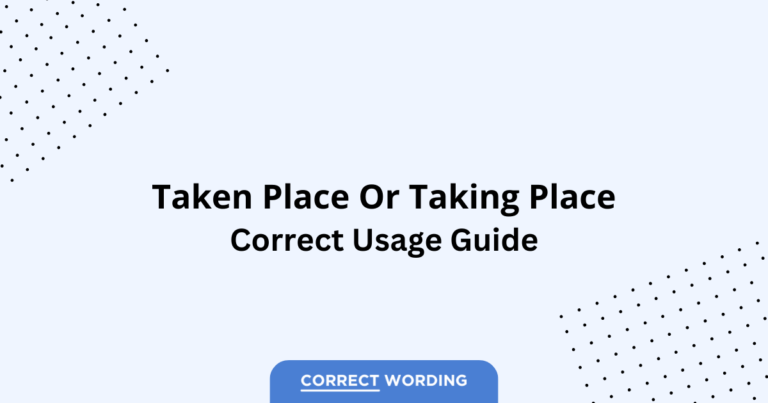 Taken Place vs. Taking Place - Which is Correct?