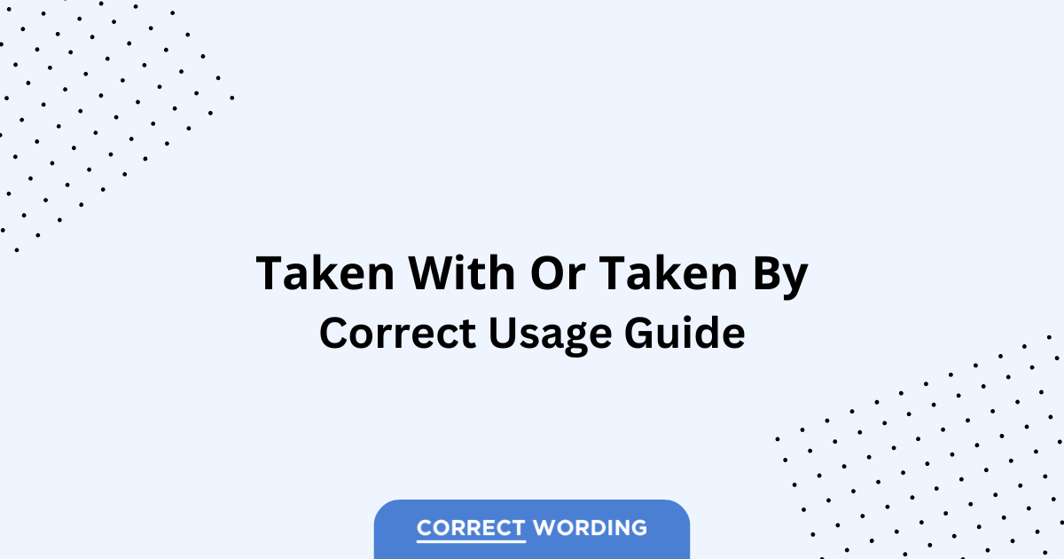 Taken with vs. Taken by - Which is Correct?