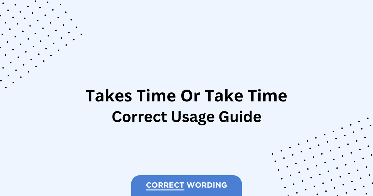 Takes Time vs. Take Time - Which is Correct?