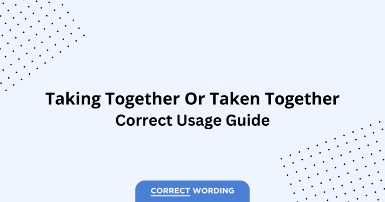 Taking Together vs. Taken Together - Which is Correct?