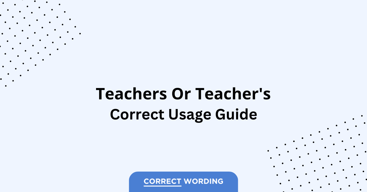Teachers vs. Teacher's - Which is Correct?