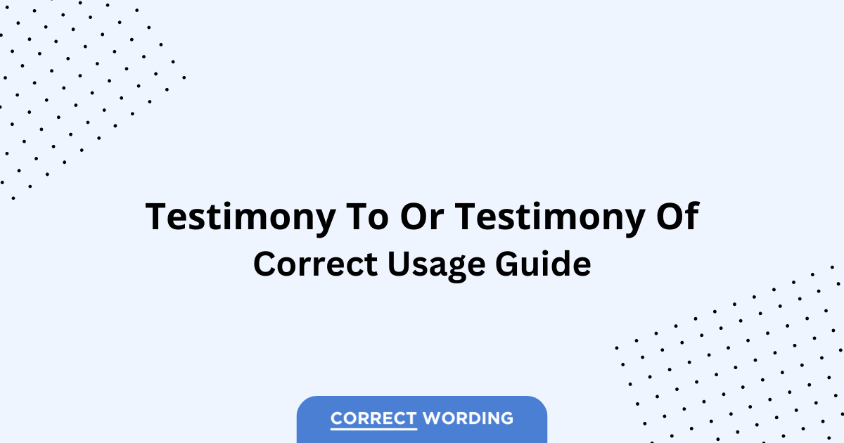 Testimony to vs. Testimony of - Which is Correct?