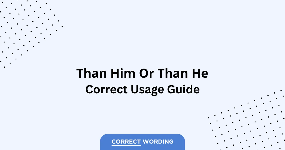Than Him vs. Than He - Which is Correct?