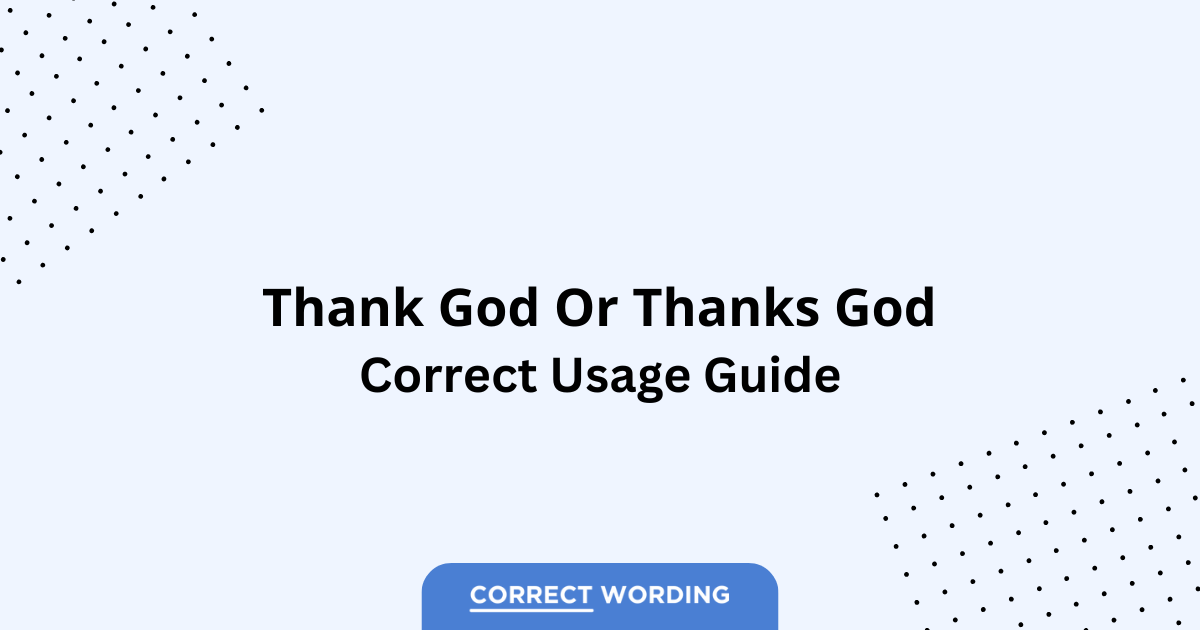 Thank God vs. Thanks God - Which is Correct?