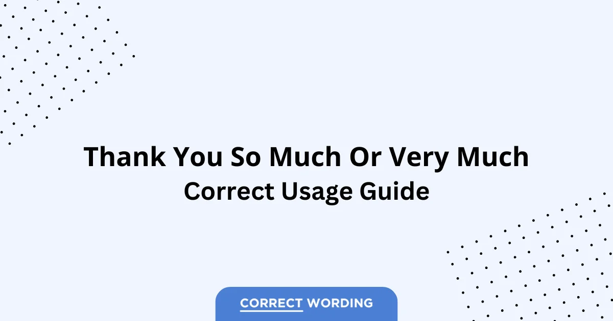 Thank You So Much vs. Thank You Very Much - Which is Correct?