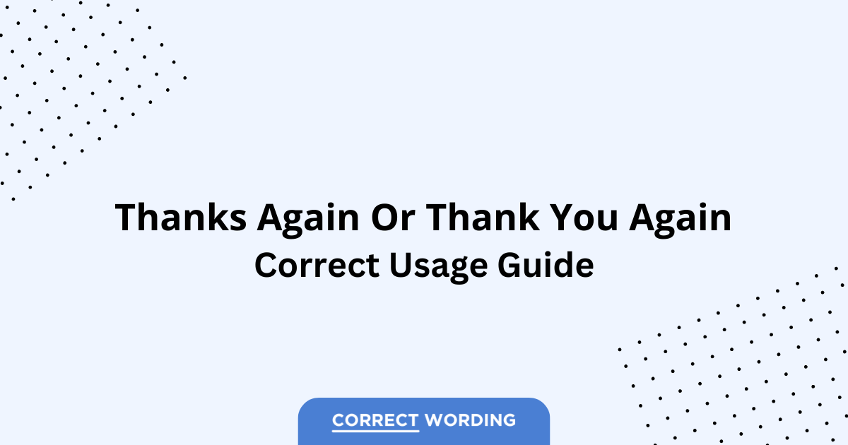 Thanks again vs. Thank you again - Which is Correct?